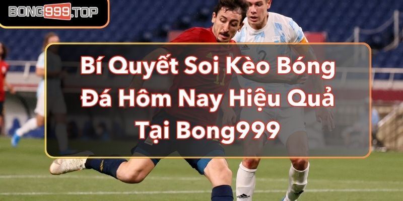 Bi Quyet Soi Keo Bong Da Hom Nay Hieu Qua Tai Bong999